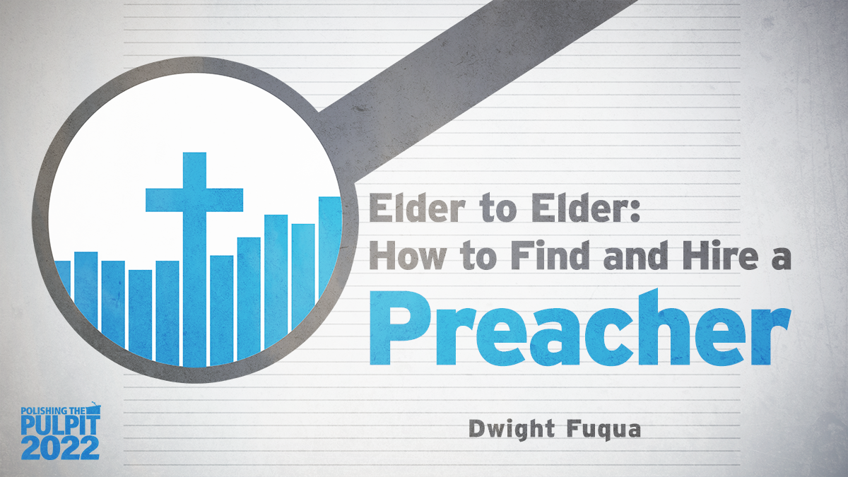 Elder to Elder: How to Find and Hire a Preacher | Dwight Fuqua