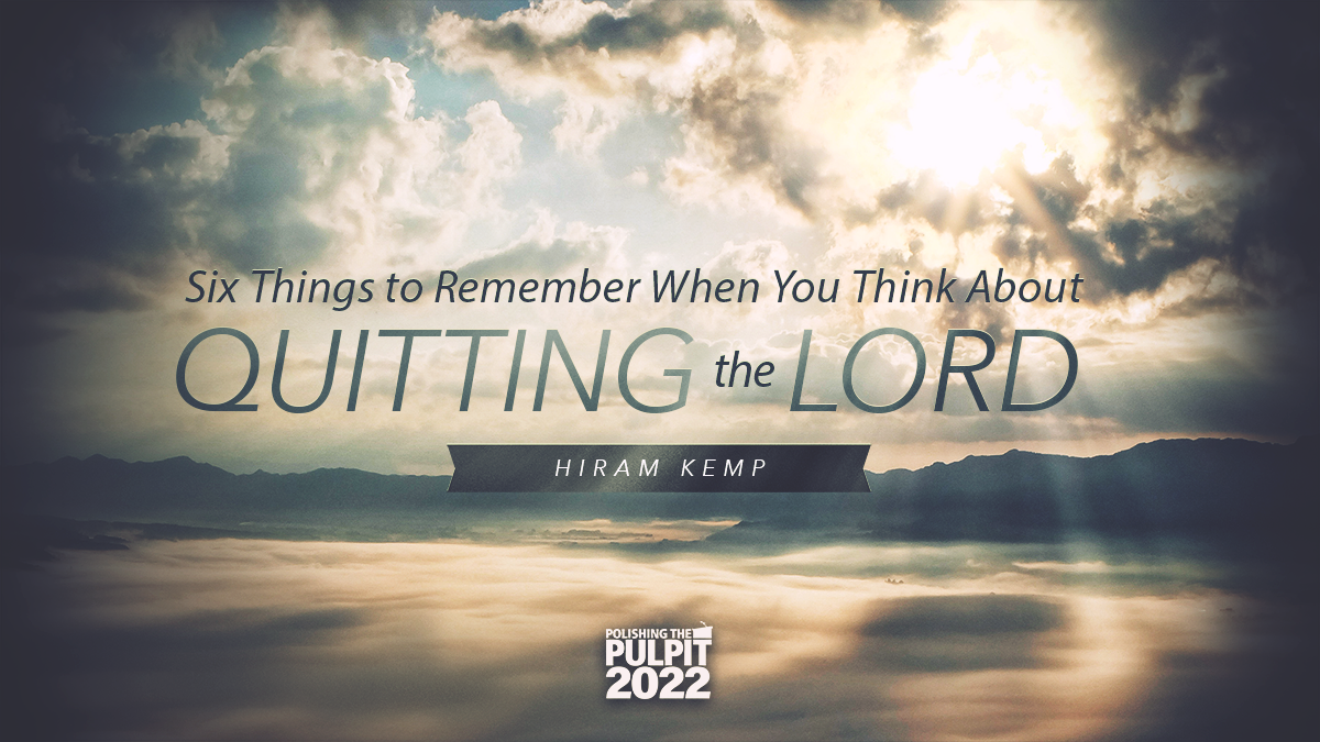Six Things to Remember When You Think about Quitting the Lord | Hiram Kemp