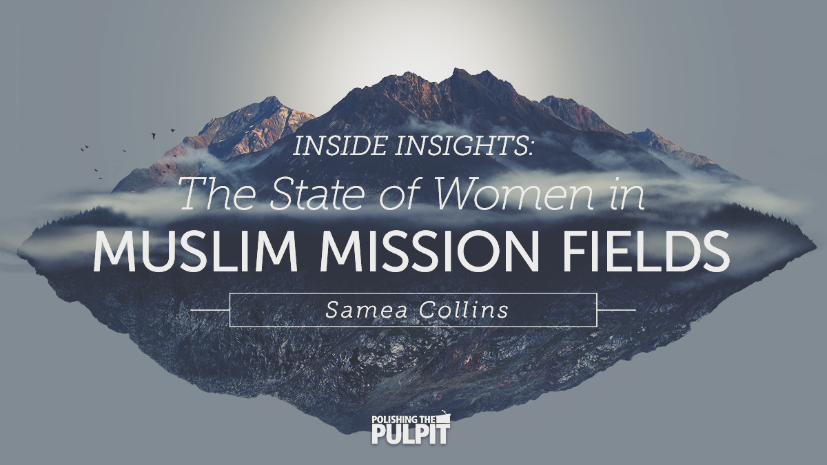 Inside Insights: The State Of Women In Muslim Mission Fields | Samea Collins
