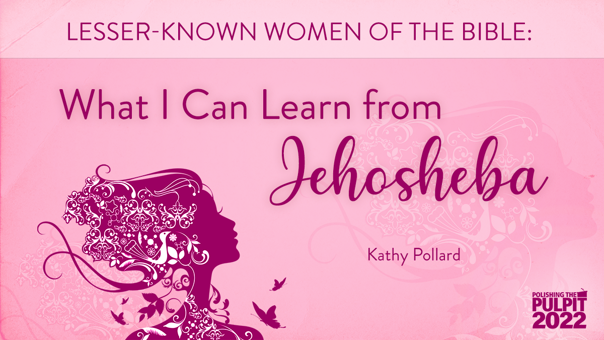 Lesser-known Women of the Bible: What I Can Learn from Jehosheba | Kathy Pollard
