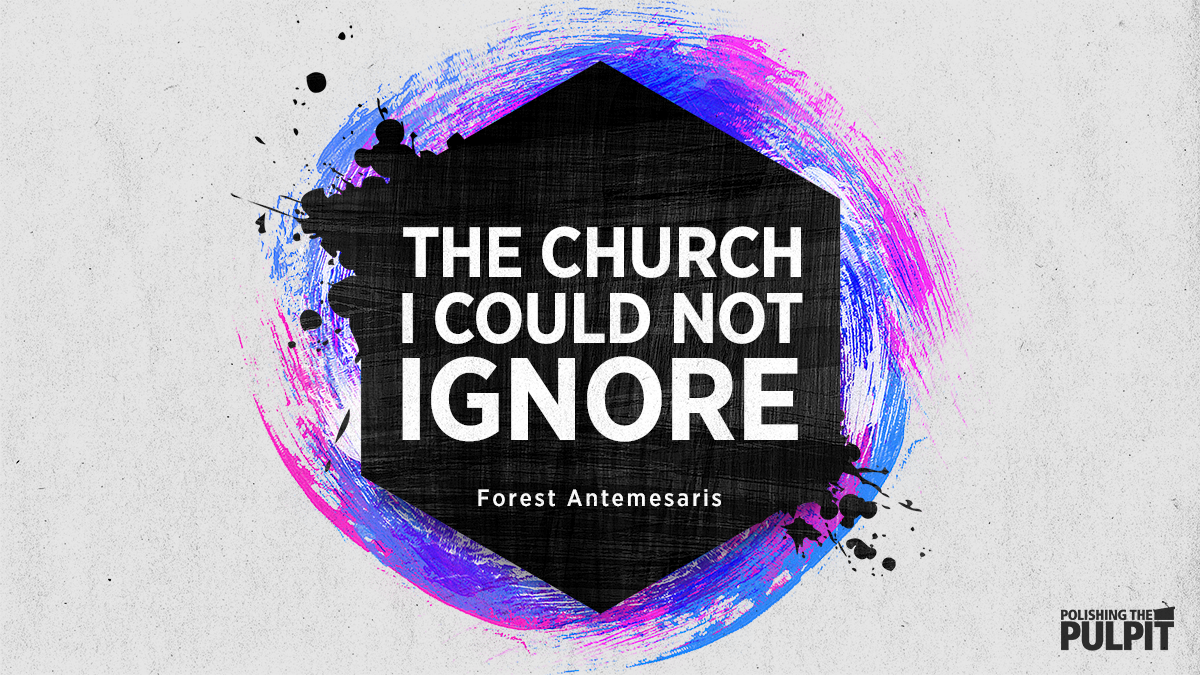 Forest Antemesaris: The Church I Could not Ignore