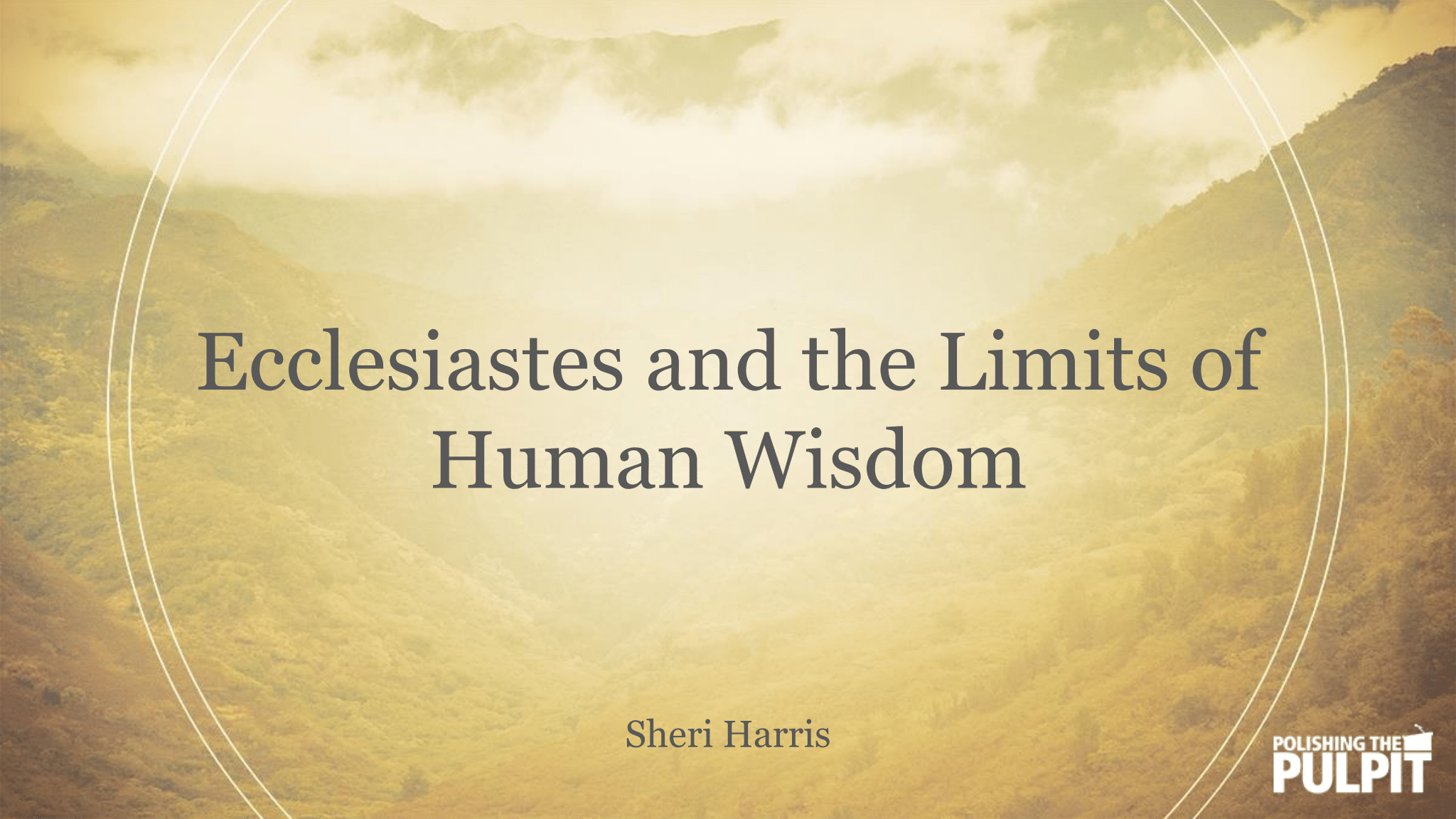 Ecclesiastes and the Limits of Human Wisdom | Sheri Harris