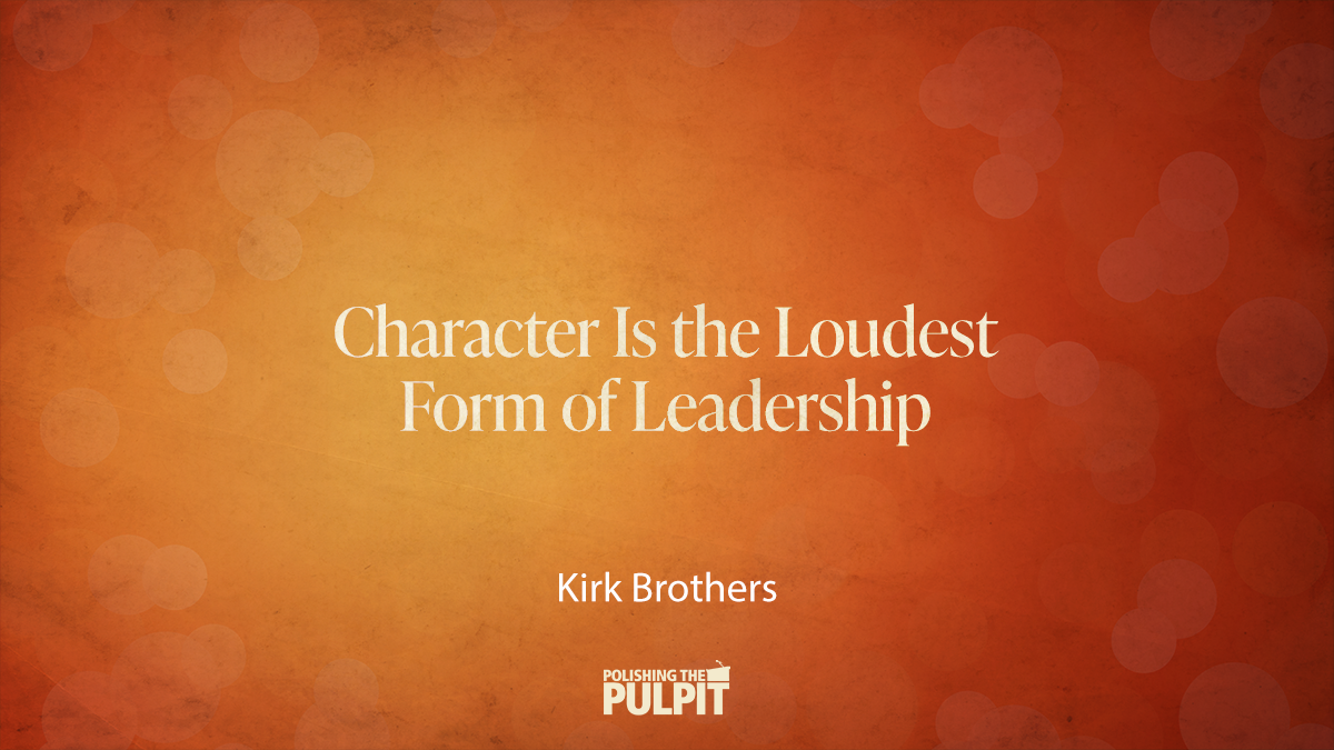 Character Is the Loudest Form of Leadership | Kirk Brothers
