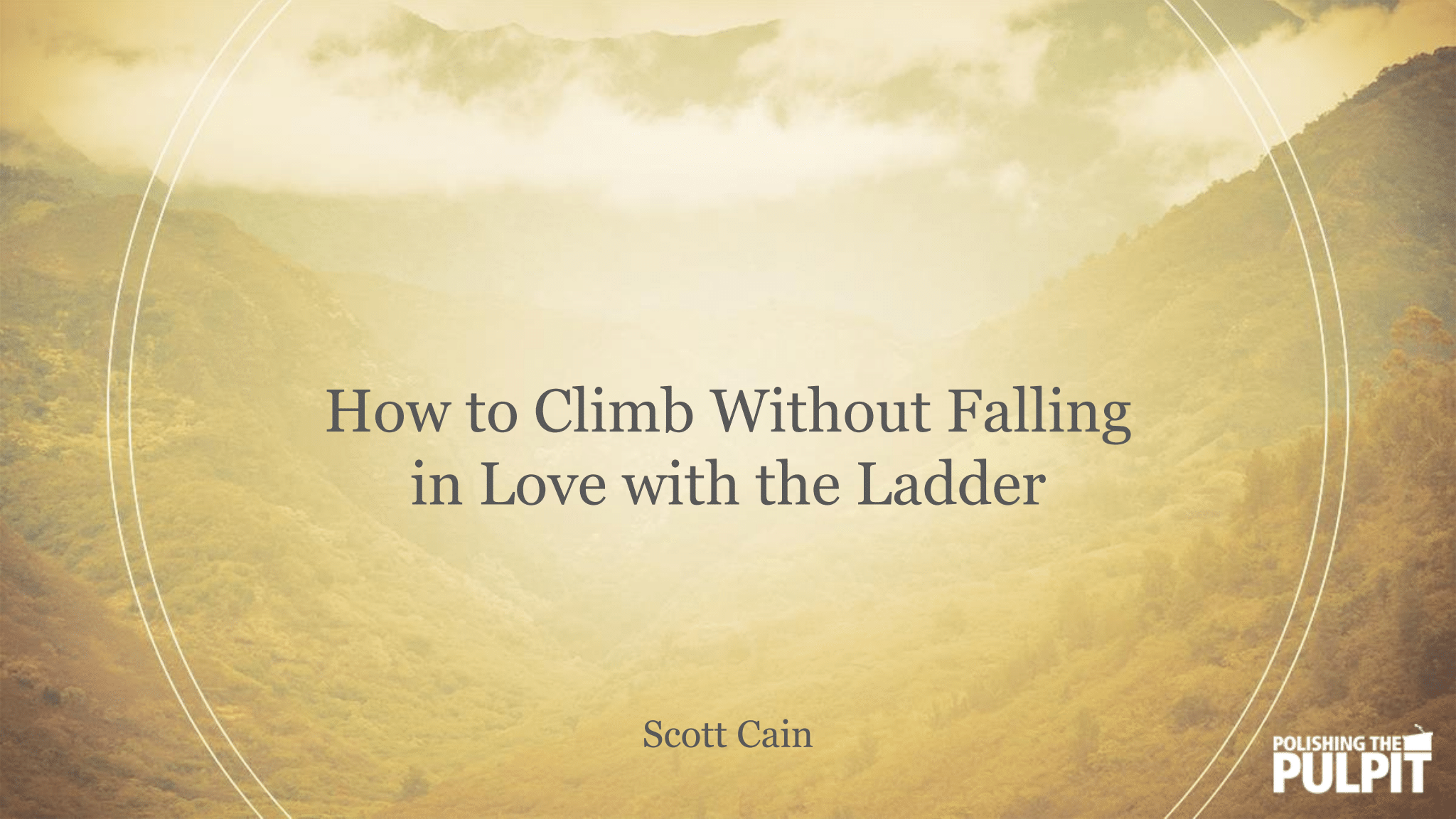 How to Climb Without Falling in Love with the Ladder | Scott Cain