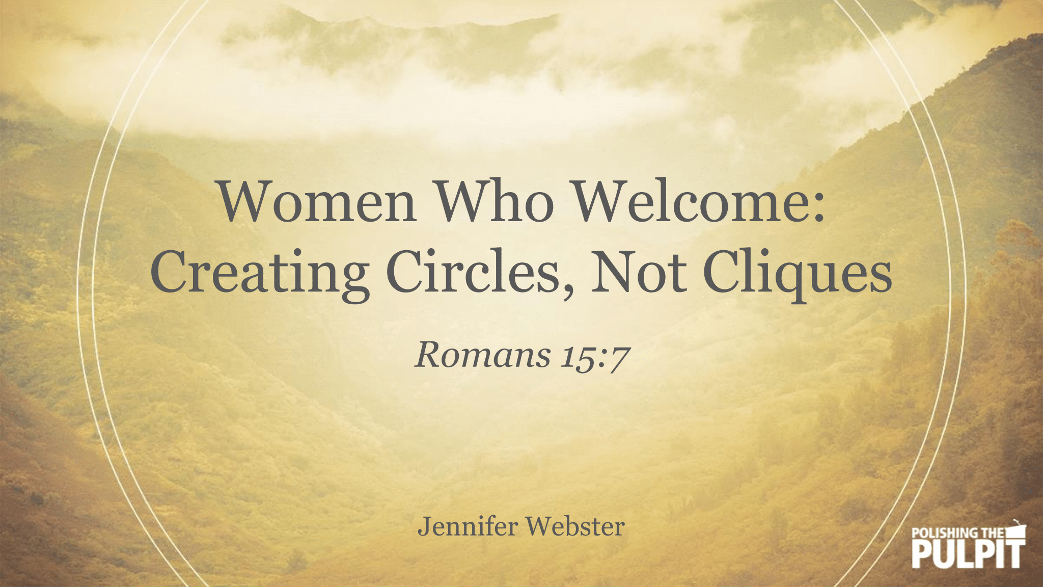 Women Who Welcome: Creating Circles, Not Cliques | Jennifer Webster
