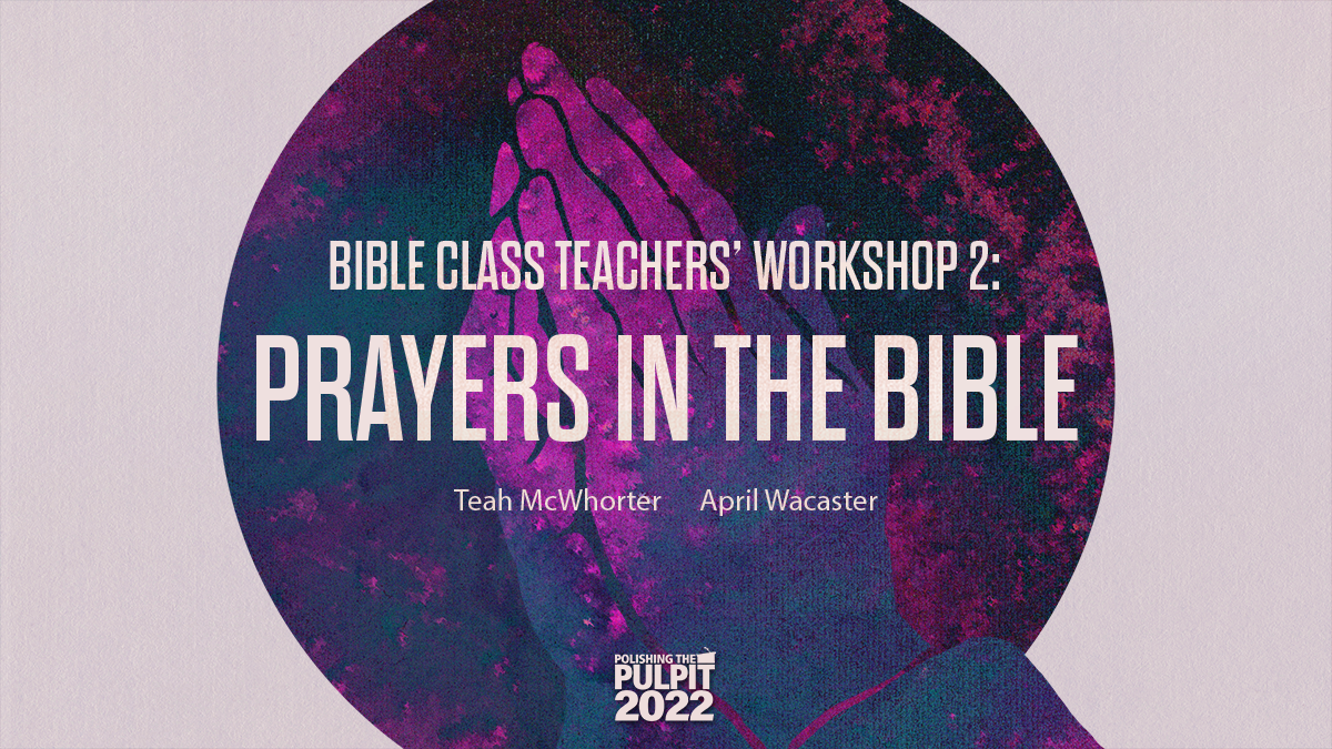 Bible Class Teachers' Workshop 2: Prayers in the Bible