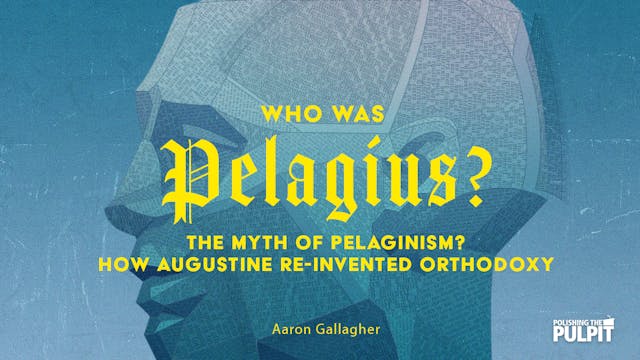 Who was Pelagius? The Myth of Plagiar...
