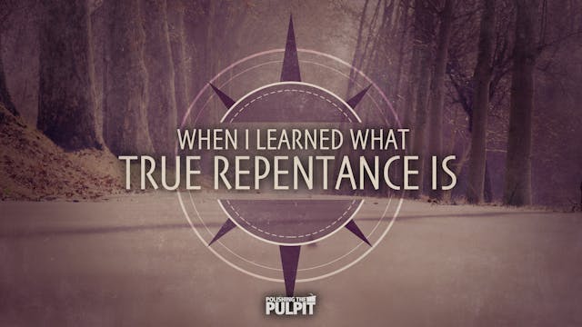 When I Learned What True Repentance I...