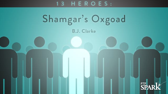 13 Heroes: Shamgar's Oxgoad | B.J. Cl...