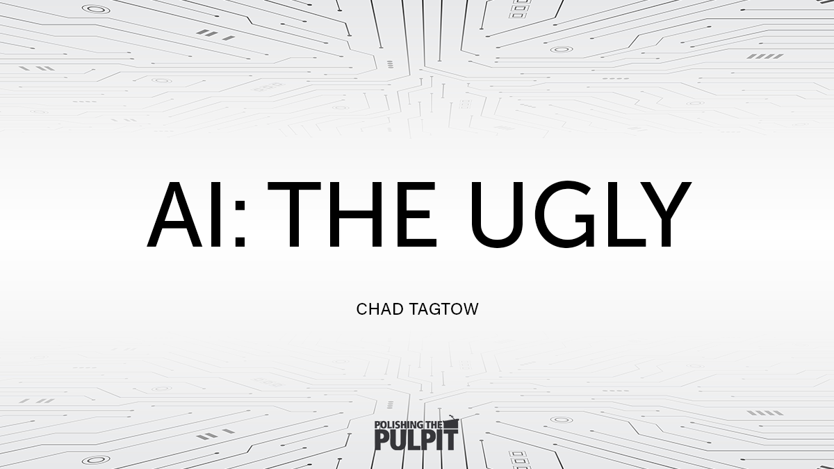 AI: The Ugly | Chad Tagtow