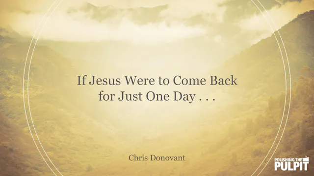 If Jesus Were to Come Back for Just O...
