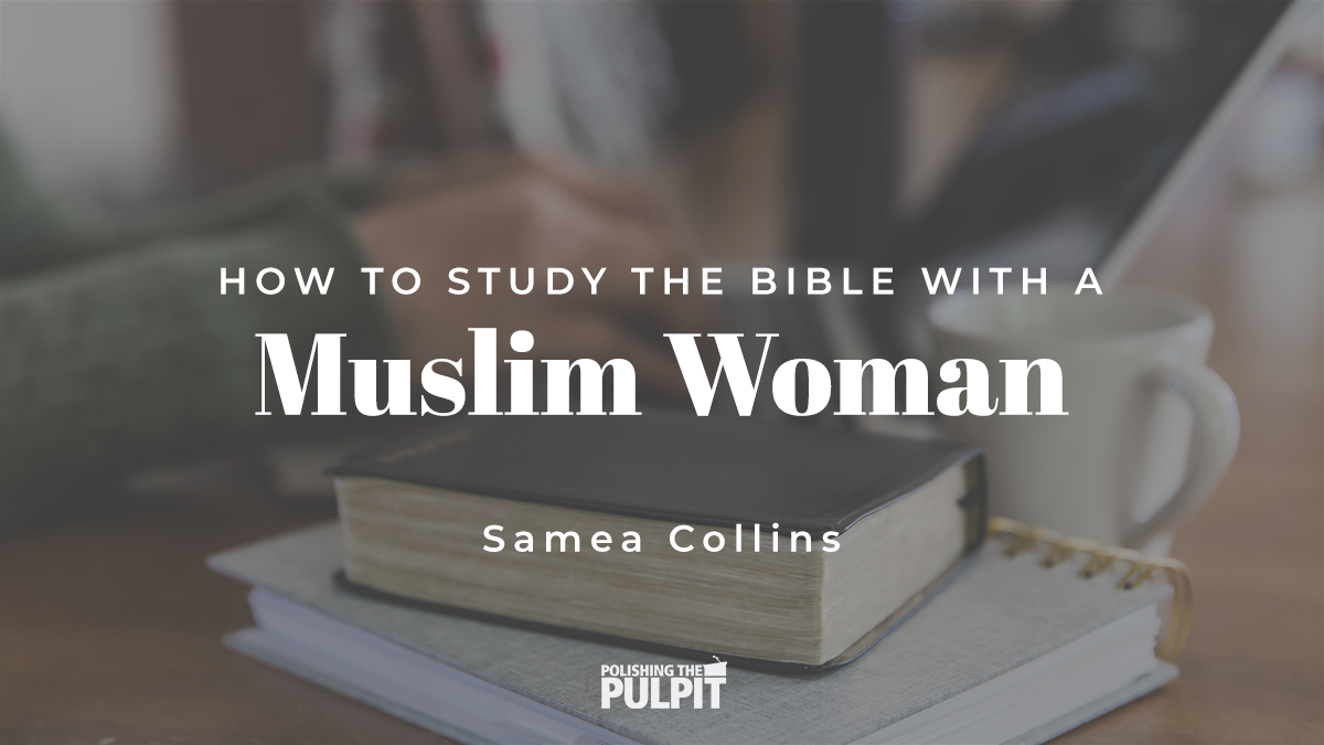 How To Study The Bible With A Muslim Woman | Samea Collins