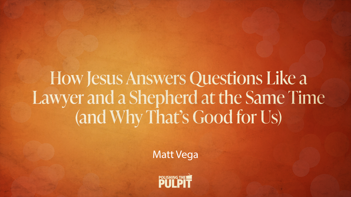 How Jesus Answers Questions Like a Lawyer and a Shepherd | Matt Vega