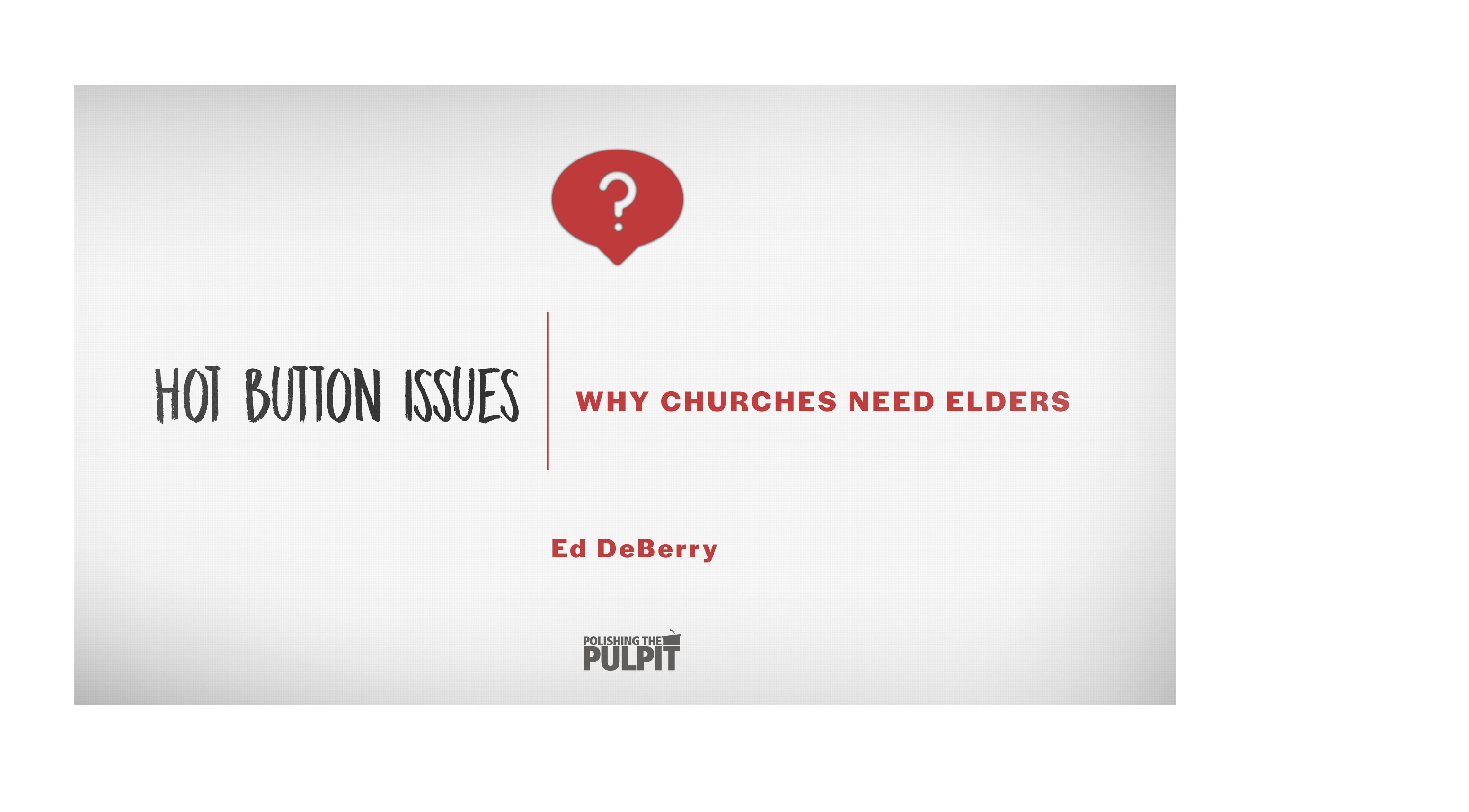 Hot Button Issues: Why Churches Need Elders | Ed DeBerry