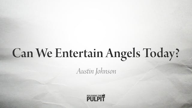 Can We Entertain Angels Today? | Aust...