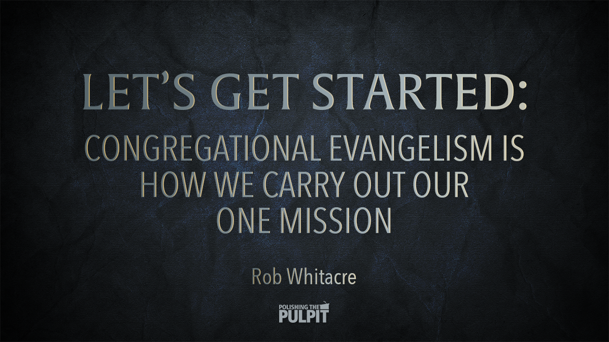 Let's Get Started (Congregational Evangelism) | Rob Whitacre