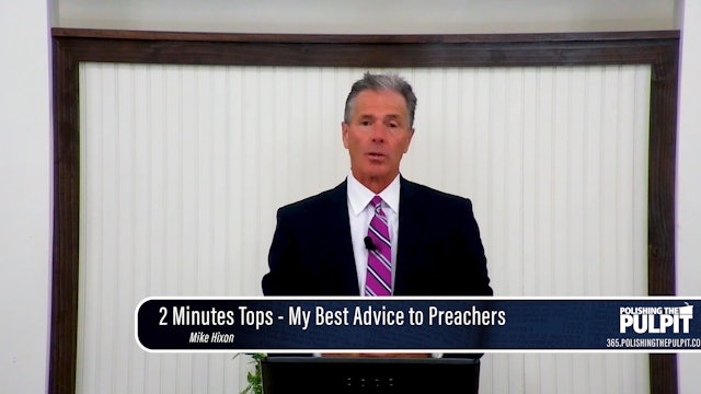 Mike Hixon: 2 Minutes Tops - My Best Advise to Preachers