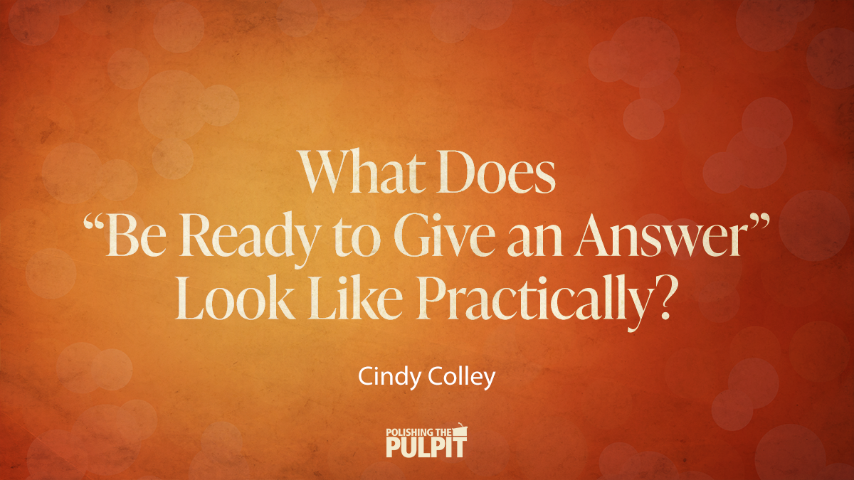 What Does Be Ready Always to Give an Answer Look Like Practically | Cindy Colley