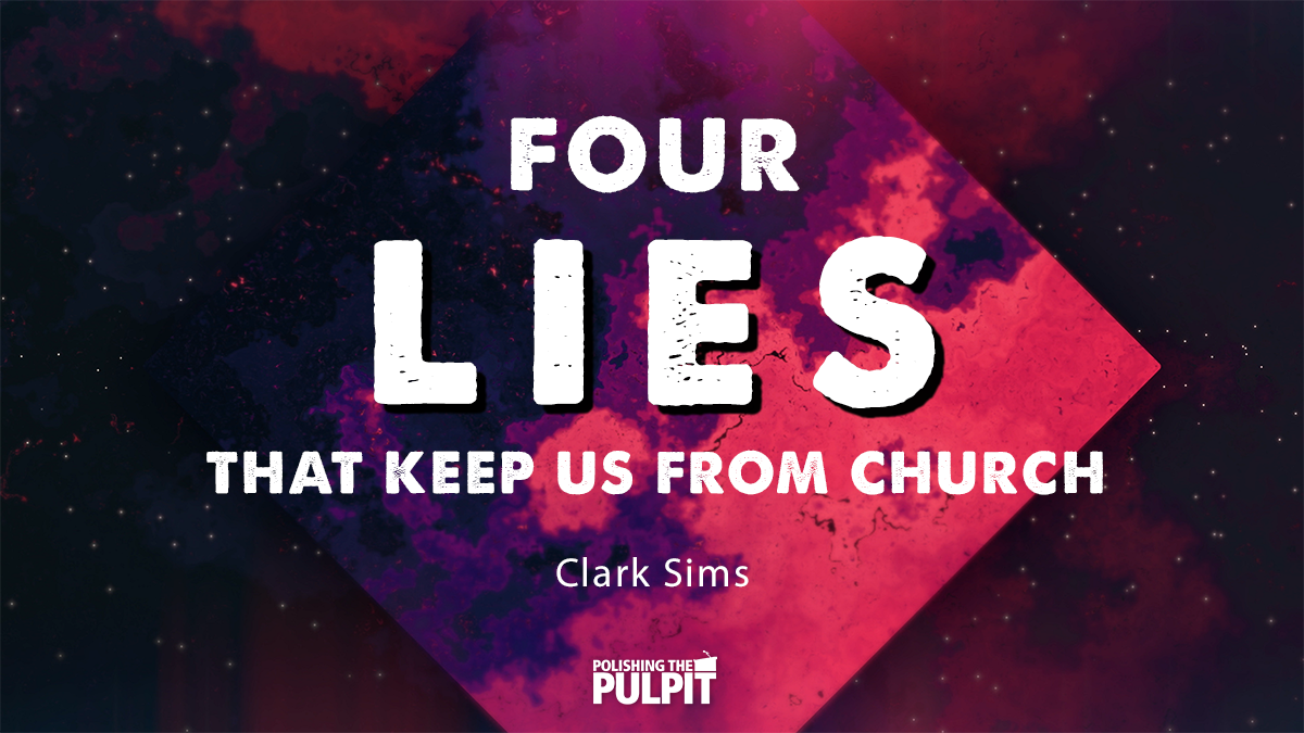 Clark Sims: Four Lies That Keep Us from Church