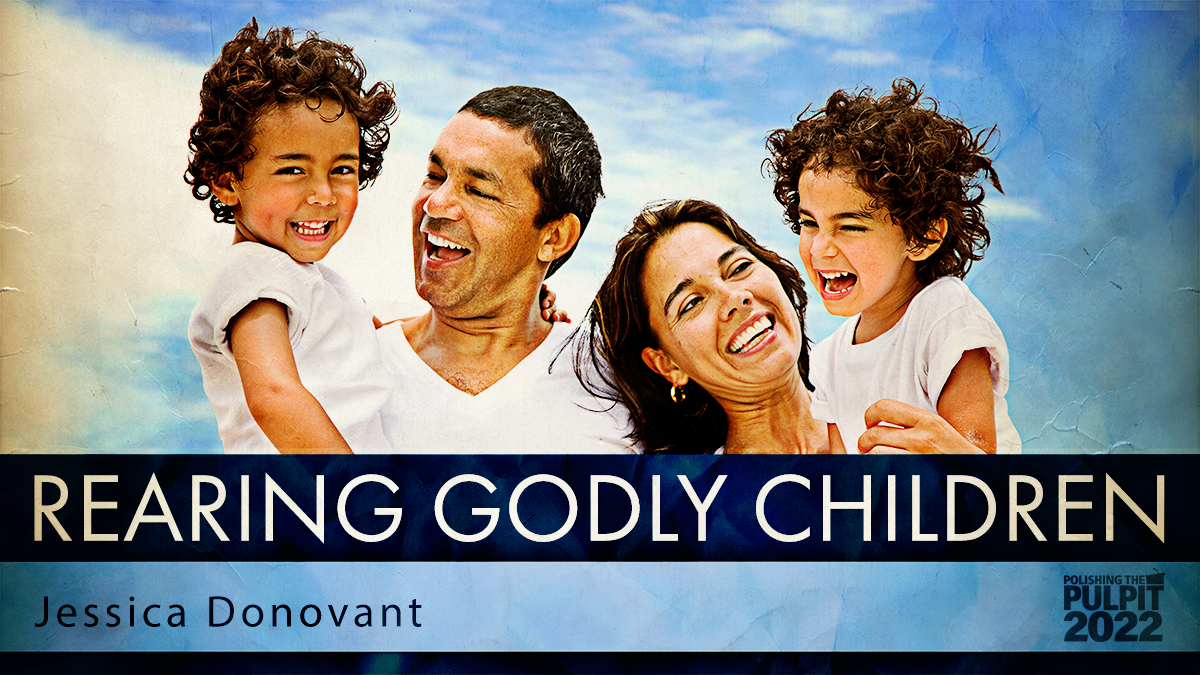 Rearing Godly Children  | Jessica Donovant