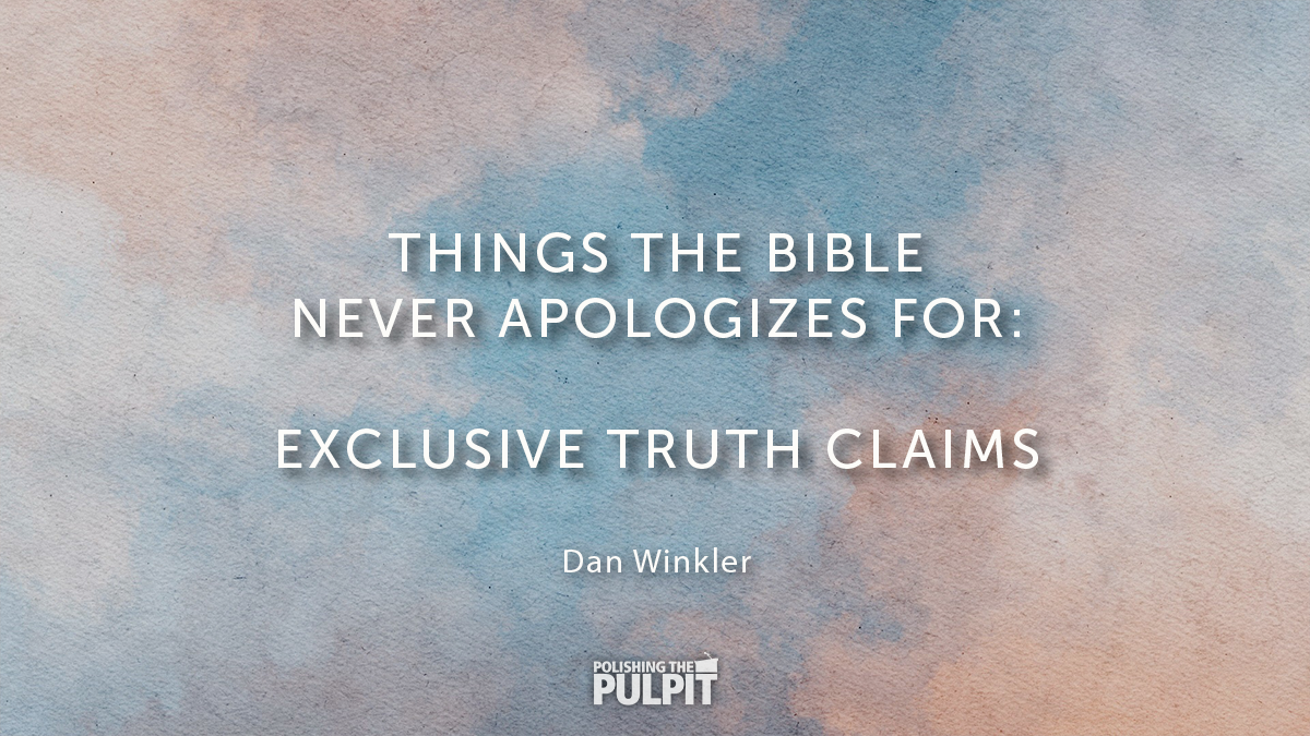 Things the Bible Never Apologizes For: Exclusive Truth Claims | Dan Winkler