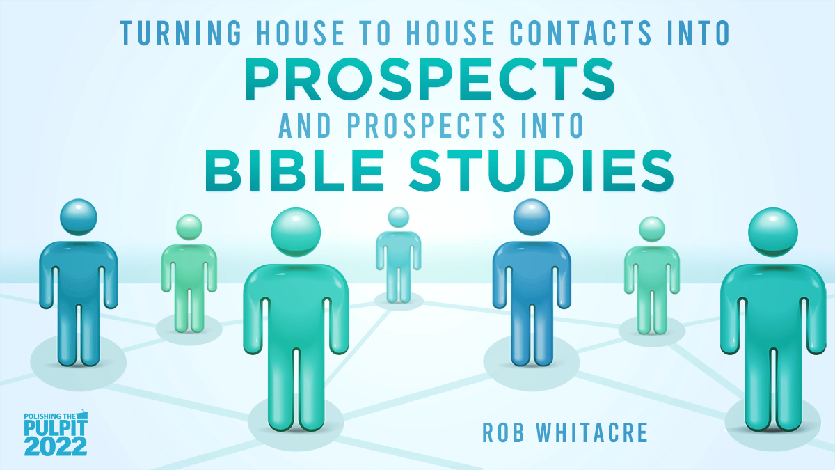 Turning Contacts into Prospects and Prospects into Bible Studies | Rob Whitacre