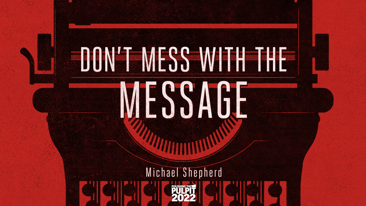 Don't Mess with the Message | Michael Shepherd