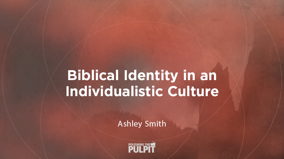 Biblical Identity in an Individualistic Culture | Ashley Smith
