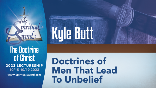 Doctrines of Men That Lead to Unbelief | Kyle Butt