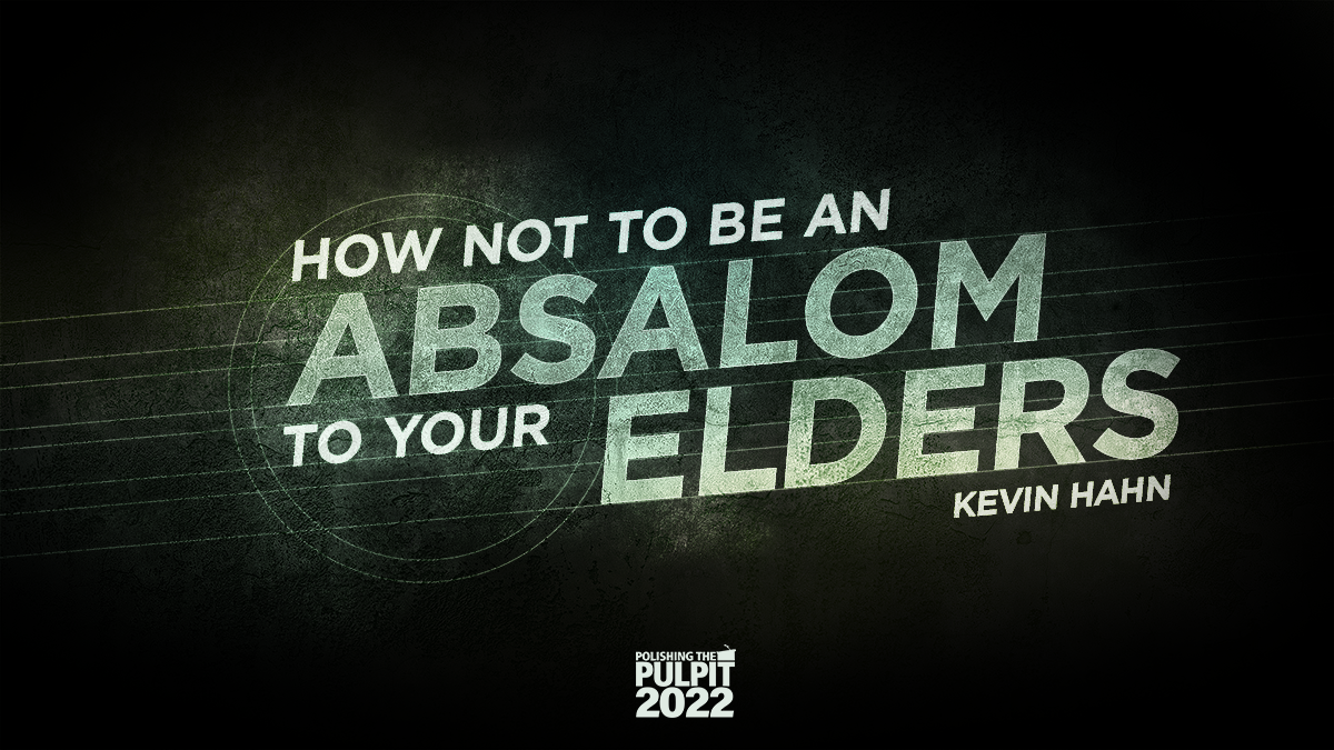 How Not to be an Absalom to Your Elders | Kevin Hahn