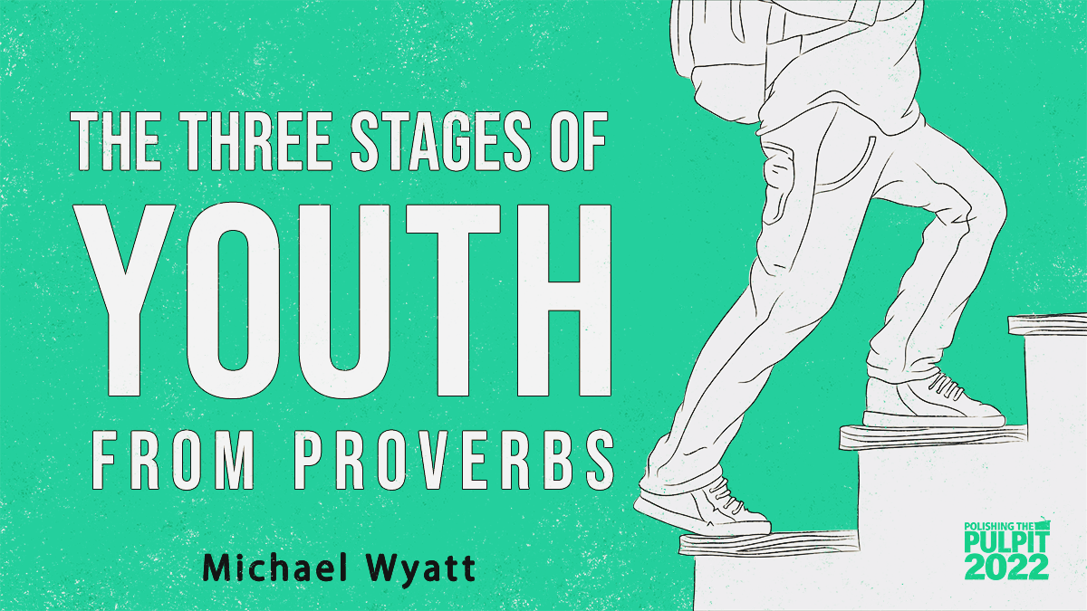 The Three Stages of Youth from Proverbs | Michael Wyatt
