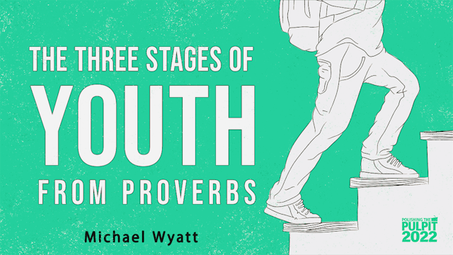 The Three Stages of Youth from Proverbs | Michael Wyatt
