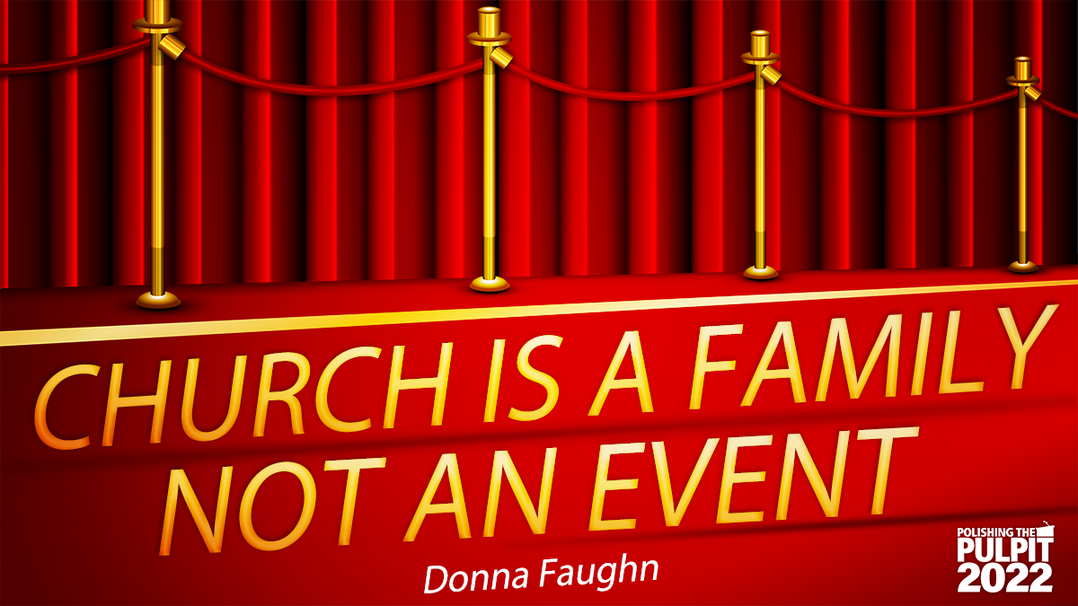 Church Is a Family, Not an Event  | Donna Faughn