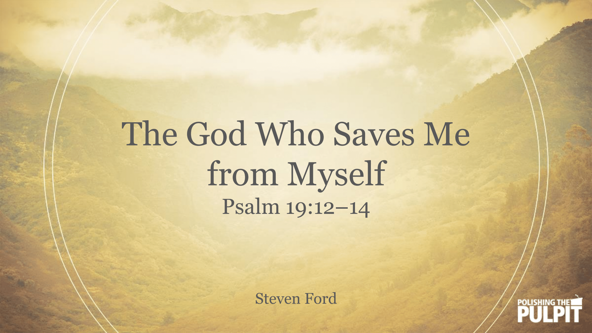 The God Who Saves Me from Myself (Psalm 19:12-14) | Steven Ford