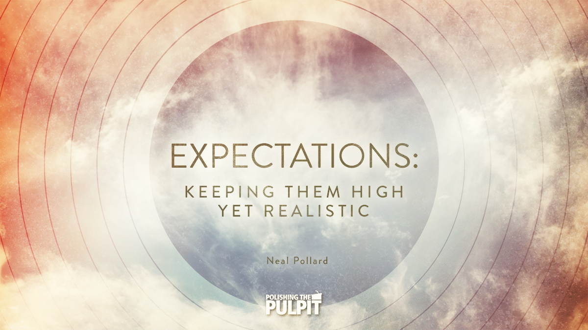 Expectations: Keeping Them High Yet Realistic | Neal Pollard