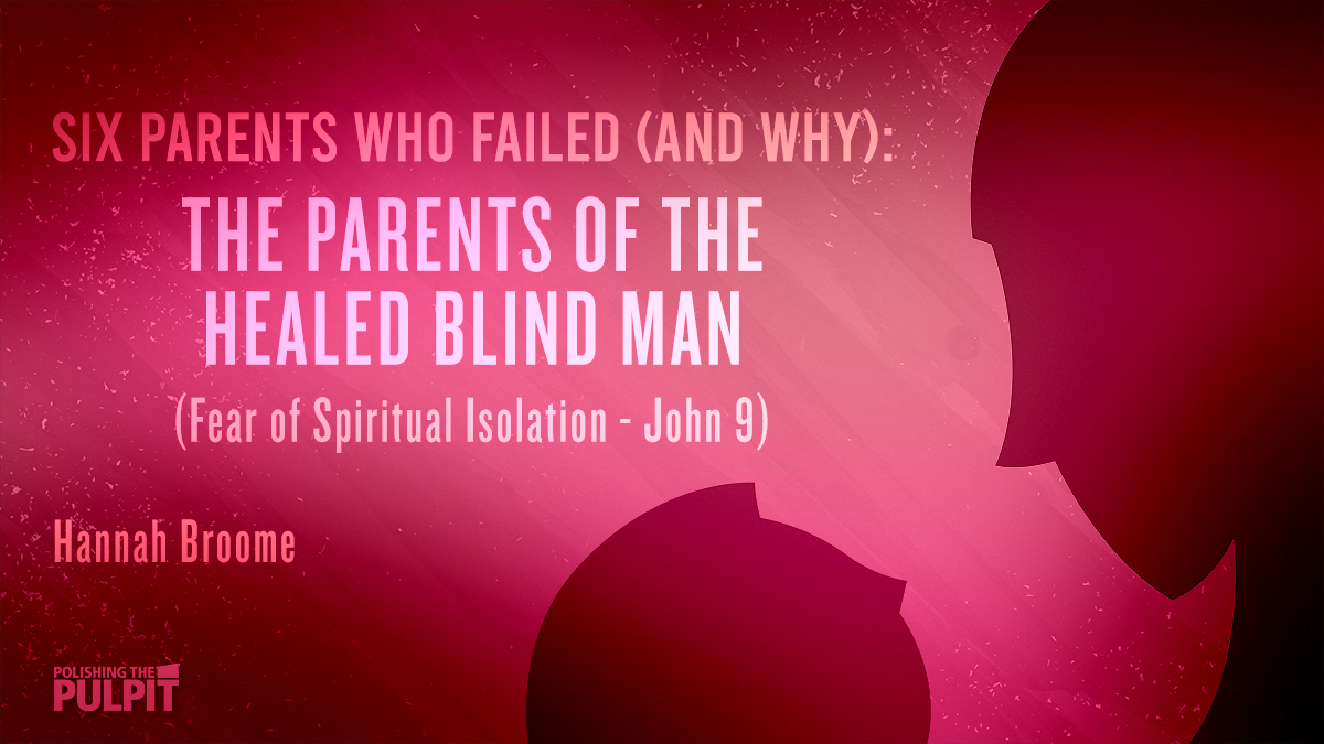 Six Parents Who Failed: Parents of the Healed Blind Man | Hannah Broome