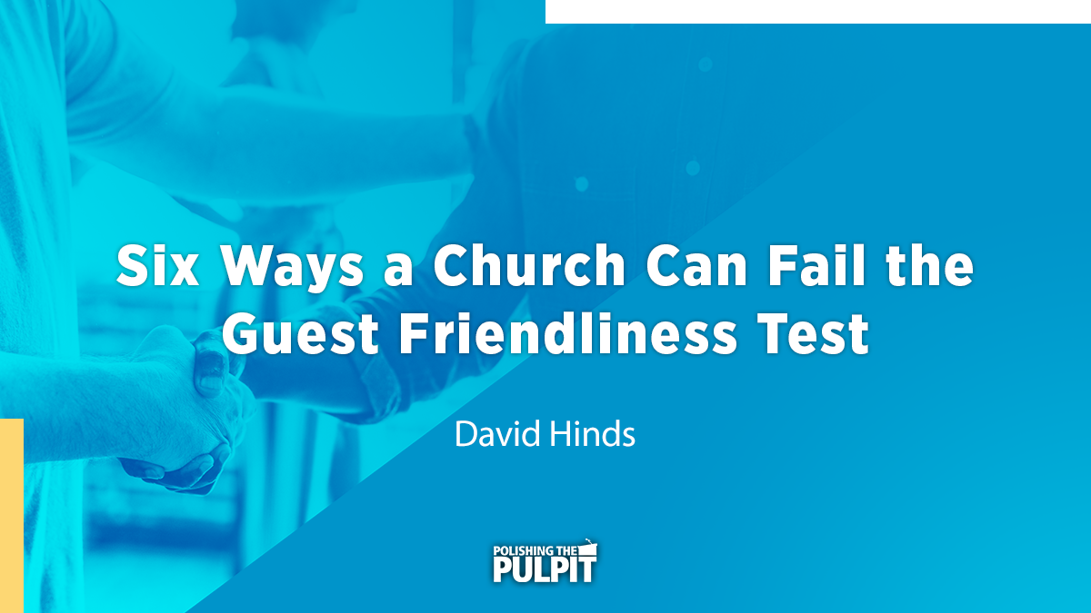Six Ways a Church Can Fail the Guest Friendliness Test | David Hinds