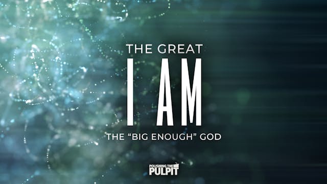 The Great I AM—The “Big Enough” God |...