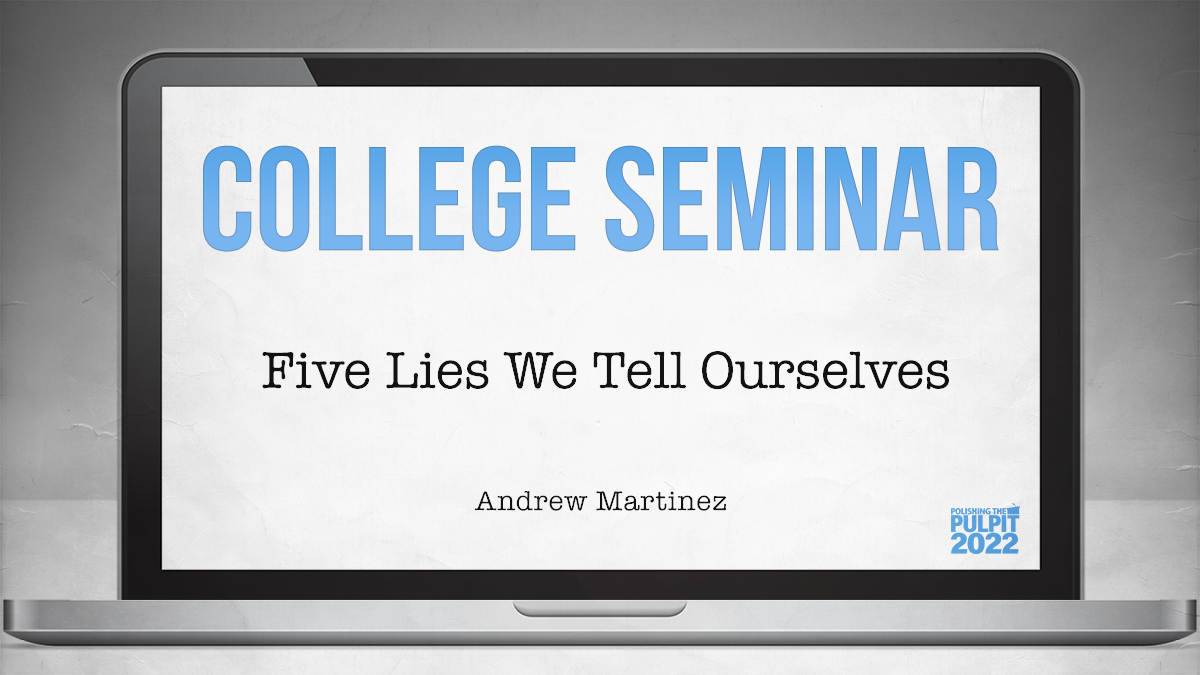 College Seminar: Five Lies We Tell Ourselves | Andrew Martinez