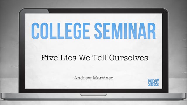 College Seminar: Five Lies We Tell Ou...