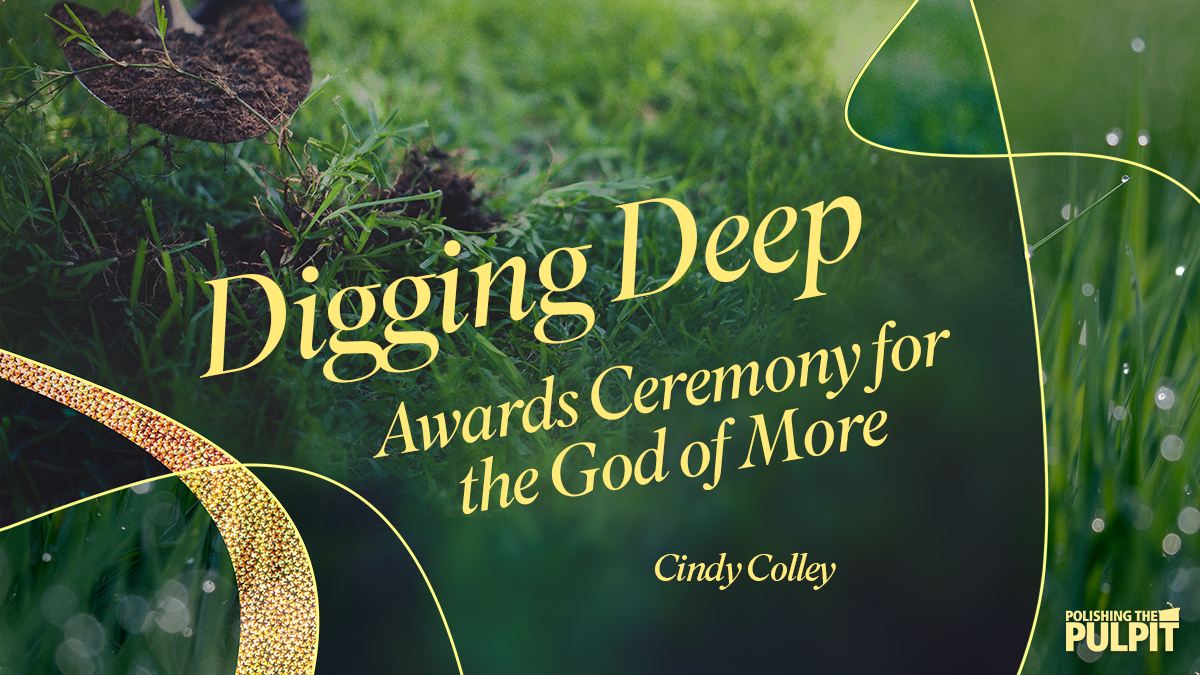 Digging Deep: Awards Ceremony for the God of More | Cindy Colley
