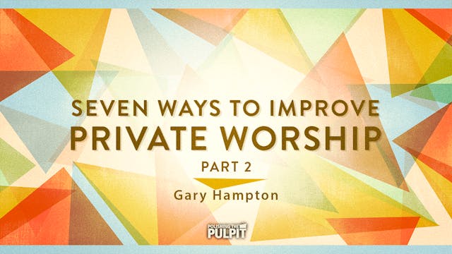 Seven Ways to Improve Private Worship...