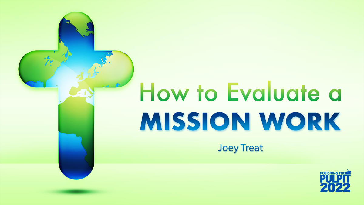 How to Evaluate a Mission Work | Joey Treat