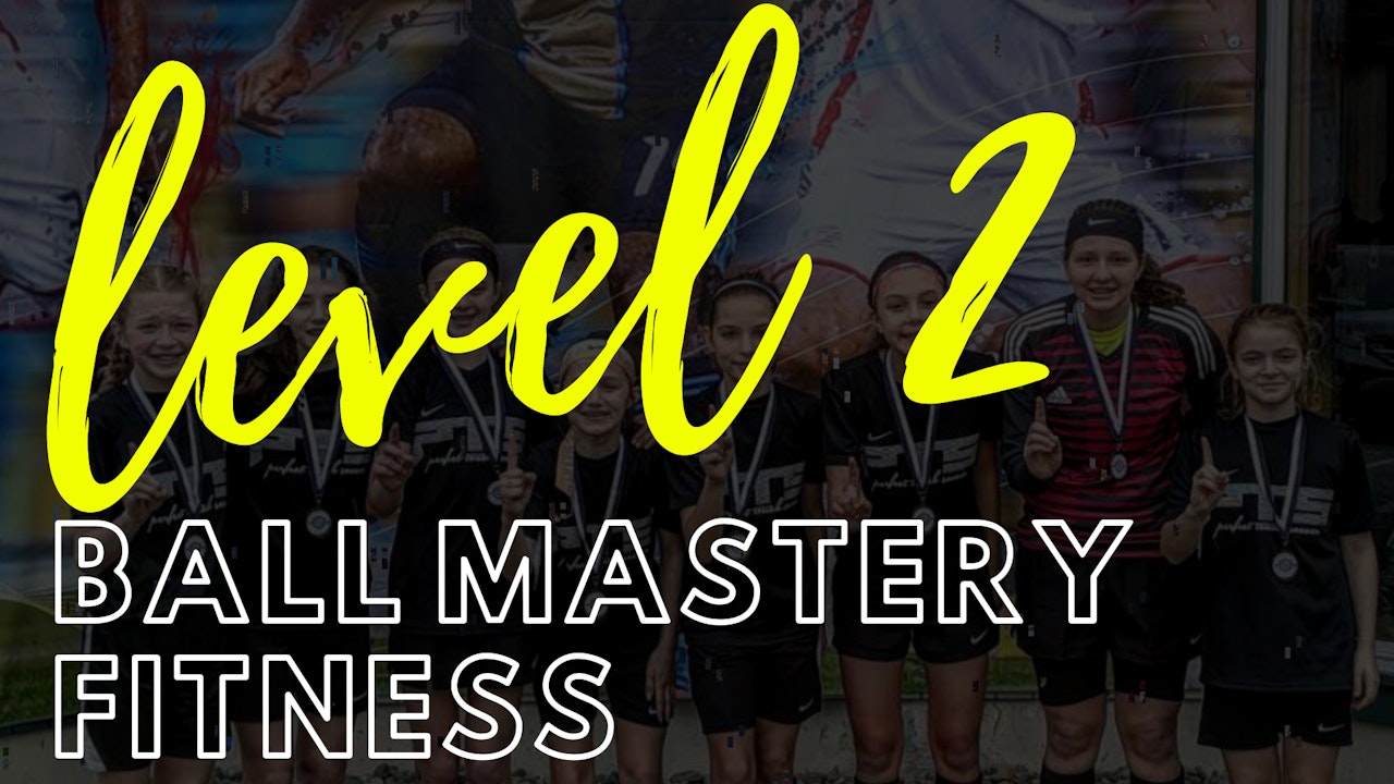 Ball Mastery and Fitness | Level 2