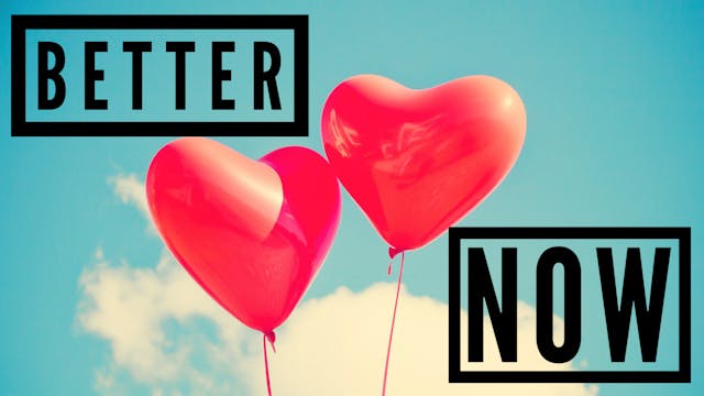 BETTER NOW