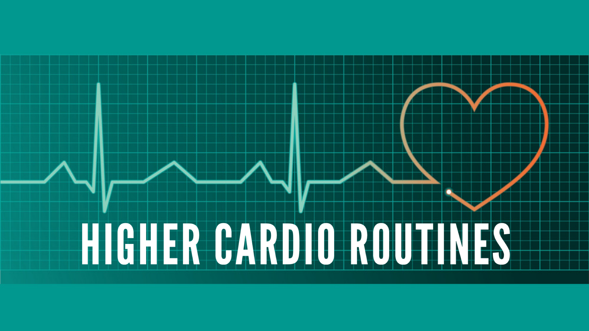 HIGHER CARDIO ROUTINES