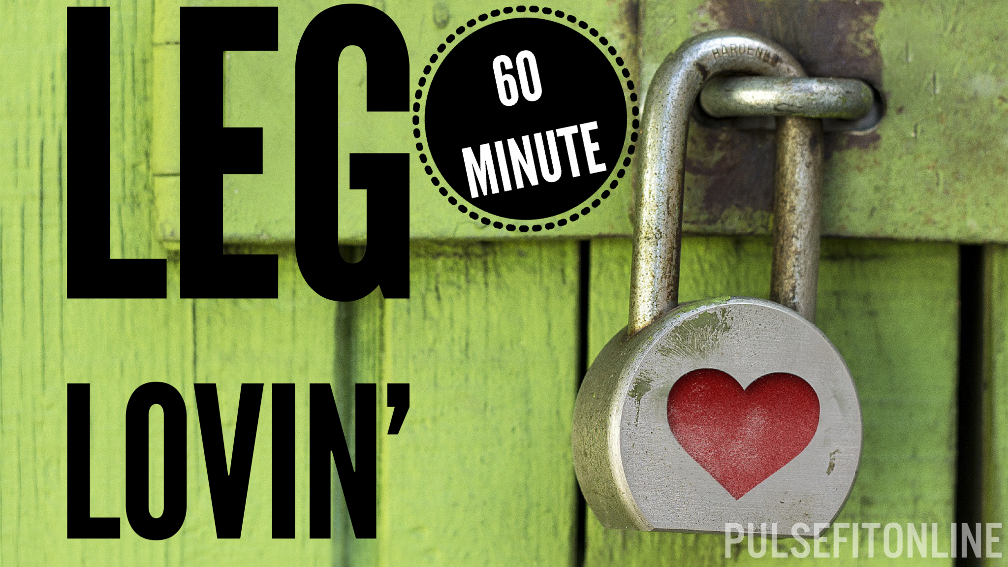 60 min LEG LOVIN'