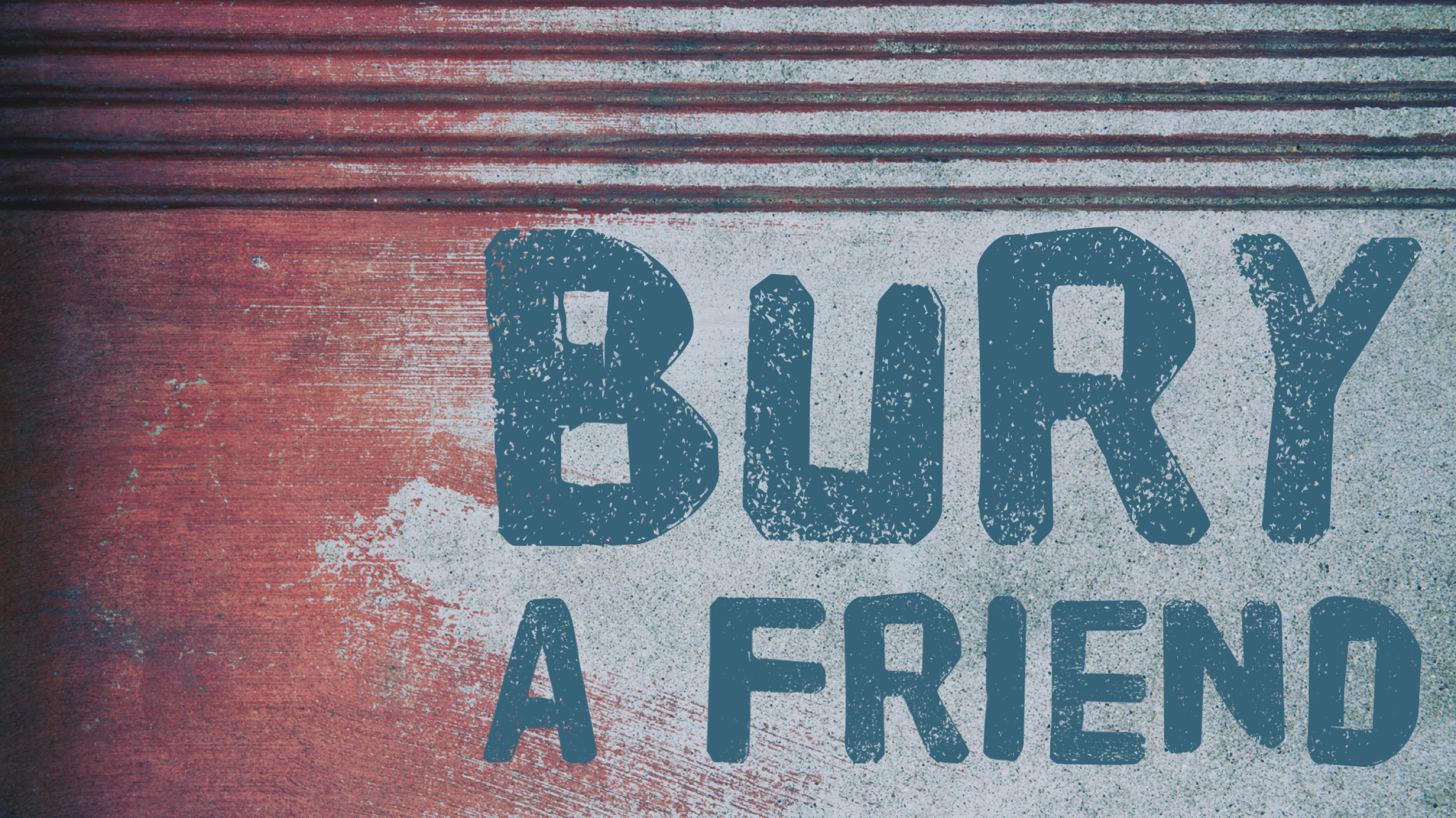 BURY A FRIEND