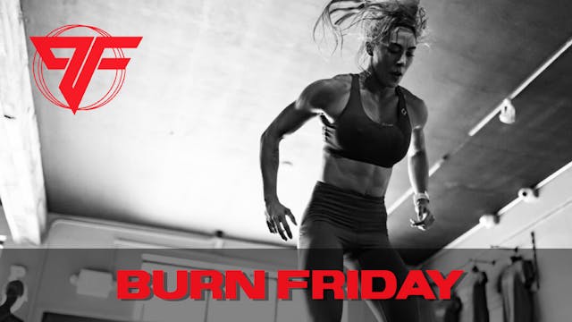 Burn Week - Burn Friday | 5.7.21