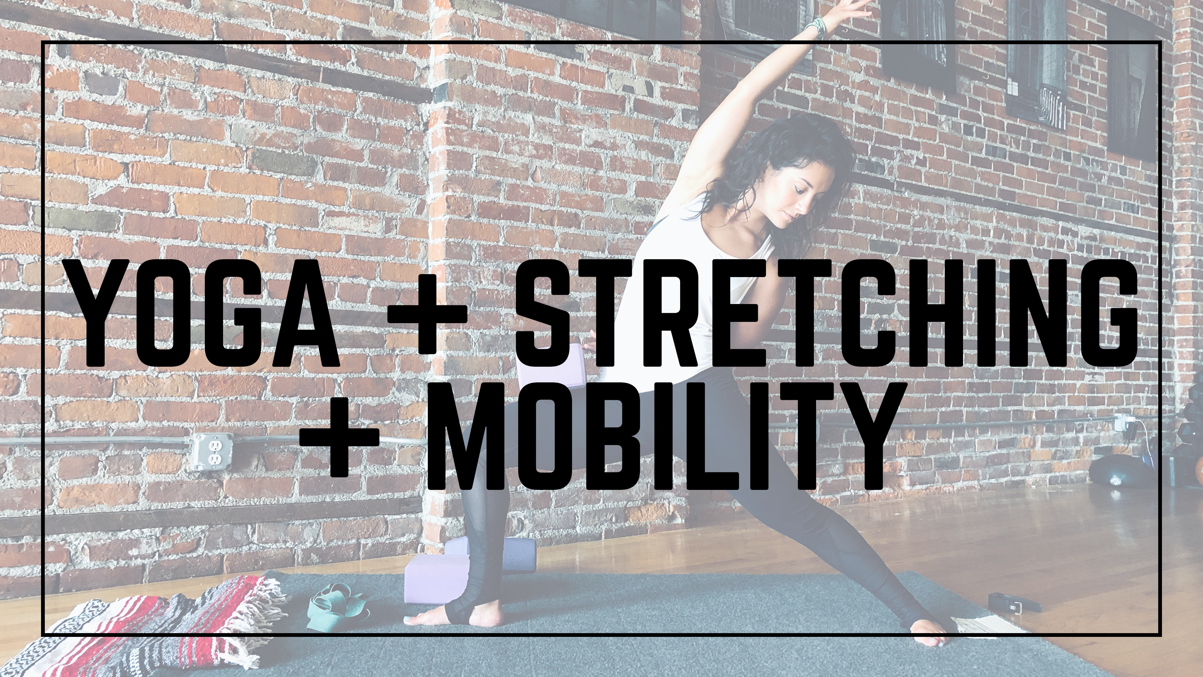 Yoga + Stretching + Mobility
